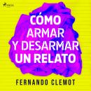 [Spanish] - Cómo armar y desarmar un relato Audiobook