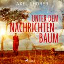 [German] - Unter dem Nachrichtenbaum Audiobook