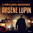 El tapón de cristal: una aventura de Arsène Lupin Audiobook