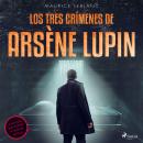 Los tres crímenes de Arsène Lupin Audiobook