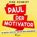Paul der Motivator - Die besten Tipps für tägliche Erfolgserlebnisse Audiobook