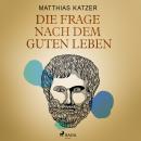 Die Frage nach dem guten Leben Audiobook