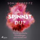 [German] - Spinnst du?: Warum psychische Erkrankungen ganz normal sind Audiobook