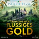 Flüssiges Gold - Ein Fall für Commissario Luca Audiobook