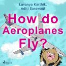 How do Aeroplanes Fly? Audiobook