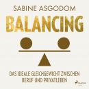 Balancing - Das ideale Gleichgewicht zwischen Beruf und Privatleben Audiobook