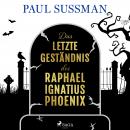 Das letzte Geständnis des Raphael Ignatius Phoenix Audiobook