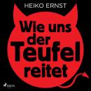 Wie uns der Teufel reitet Audiobook