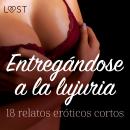 [Spanish] - Entregándose a la lujuria: 18 relatos eróticos cortos Audiobook
