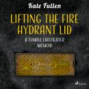 Lifting the Fire Hydrant Lid: a Female Firefighter Memoir Audiobook