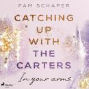 Catching up with the Carters – In your arms (Catching up with the Carters, Band 3) Audiobook