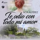 [Spanish] - Te odio con todo mi amor (Los Greenwood 1) Audiobook
