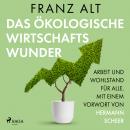 Das ökologische Wirtschaftswunder. Arbeit und Wohlstand für alle. Mit einem Vorwort von Hermann Sche Audiobook