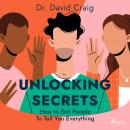 Unlocking Secrets: How to Get People To Tell You Everything Audiobook