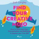 Cover of Find Your Creative Mojo: How to Overcome Fear, Procrastination and Self-Doubt to Express your True Self