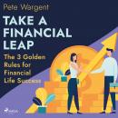 Take a Financial Leap: The 3 Golden Rules for Financial Life Success Audiobook