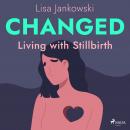 Changed: Living with Stillbirth Audiobook