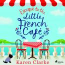 Escape to the Little French Cafe Audiobook