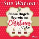Snow Angels, Secrets and Christmas Cake Audiobook