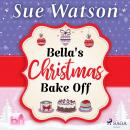 Bella's Christmas Bake Off: A hilarious holiday read about best friends and baking Audiobook