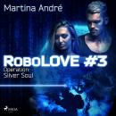 Robolove 3 - Operation: Silver Soul Audiobook