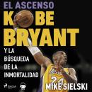 El ascenso. Kobe Bryant y la búsqueda de la inmortalidad Audiobook