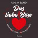 Das liebe Böse: Warum wir gut sein wollen und nicht können Audiobook