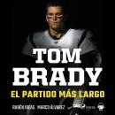 [Spanish] - Tom Brady. El partido más largo Audiobook