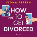 How Not to Get Divorced Audiobook