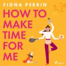 How to Make Time for Me Audiobook