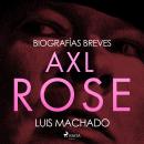 [Spanish] - Biografías breves - Axl Rose Audiobook