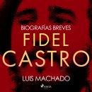 [Spanish] - Biografías breves - Fidel Castro Audiobook