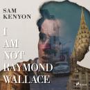 I Am Not Raymond Wallace Audiobook