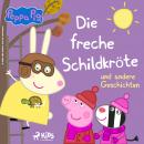 [German] - Peppa Wutz - Die freche Schildkröte und andere Geschichten Audiobook