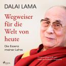 [German] - Wegweiser für die Welt von heute: Die Essenz meiner Lehre Audiobook