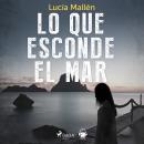 [Spanish] - Lo que esconde el mar Audiobook