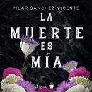 [Spanish] - La muerte es mía Audiobook