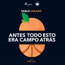 [Spanish] - Antes todo esto era campo atrás Audiobook