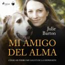 Mi amigo del alma. Cómo mi perro me salvó de la depresión Audiobook