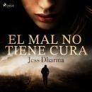[Spanish] - El mal no tiene cura Audiobook