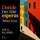 [Spanish] - Donde no me esperas: Relatos breves Audiobook
