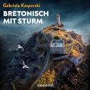 [German] - Bretonisch mit Sturm: Kriminalroman Audiobook