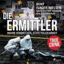 [German] - Die Ermittler – Wahre Verbrechen, echte Polizeiarbeit: True Crime Audiobook