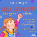Lisa schafft das ganz allein - Geschichten, die Kinder aufgeschlossen und selbstbewusst machen Audiobook