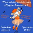 [German] - Was wäre, wenn wir fliegen könnten? Gedankenspiele und Wissenswertes für Kinder und Erwachsene Audiobook