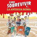 [Spanish] - Cómo sobrevivir a la antigua Roma Audiobook