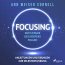 [German] - Focusing: Der Stimme des Körpers folgen: Anleitungen und Übungen zur Selbsterfahrung Audiobook