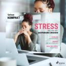 [German] - Spektrum Kompakt: Stress - Wie wir mit Anspannung umgehen Audiobook