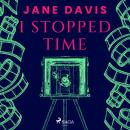I Stopped Time Audiobook