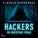 [Spanish] - Hackers en nuestras vidas Audiobook